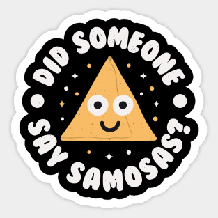 Did Someone Say Samosas? - South Asian Indian Samosa Sticker